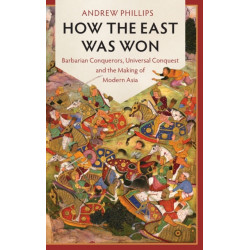 How the East Was Won: Barbarian Conquerors, Universal Conquest and the Making of Modern Asia