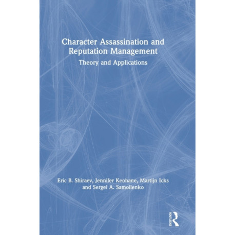 Character Assassination and Reputation Management: Theory and Applications
