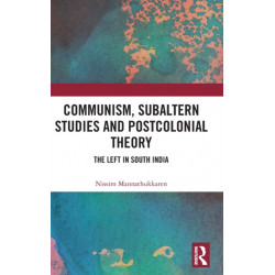 Communism, Subaltern Studies and Postcolonial Theory: The Left in South India
