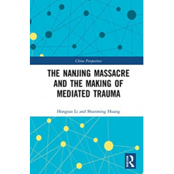 The Nanjing Massacre and the Making of Mediated Trauma