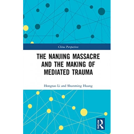 The Nanjing Massacre and the Making of Mediated Trauma
