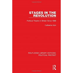 Stages in the Revolution: Political Theatre in Britain Since 1968