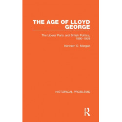 The Age of Lloyd George: The Liberal Party and British Politics, 1890-1929
