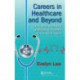 Careers in Healthcare and Beyond: Tools, Resources, and Questions to Prepare You for What’s Next
