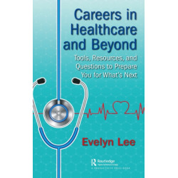 Careers in Healthcare and Beyond: Tools, Resources, and Questions to Prepare You for What’s Next