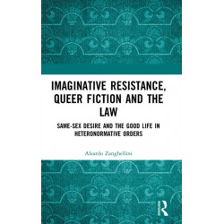 Imaginative Resistance, Queer Fiction and the Law: Same-Sex Desire and the Good Life in Heteronormative Orders