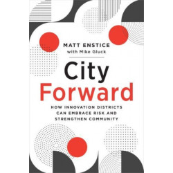 City Forward: How Innovation Districts Can Embrace Risk and Strengthen Community