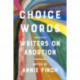 Choice Words: Writers on Abortion
