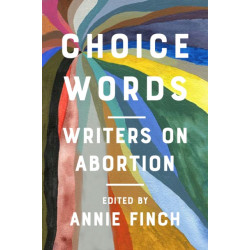 Choice Words: Writers on Abortion