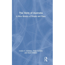 The Story of Australia: A New History of People and Place