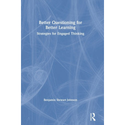 Better Questioning for Better Learning: Strategies for Engaged Thinking