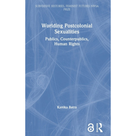 Worlding Postcolonial Sexualities: Publics, Counterpublics, Human Rights