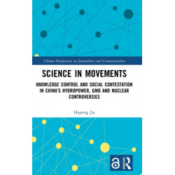 Science in Movements: Knowledge Control and Social Contestation in China’s Hydropower, GMO and Nuclear Controversies