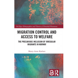 Migration Control and Access to Welfare: The Precarious Inclusion of Irregular Migrants in Norway