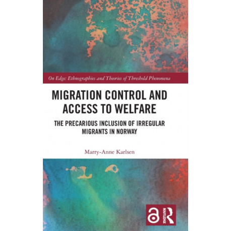 Migration Control and Access to Welfare: The Precarious Inclusion of Irregular Migrants in Norway
