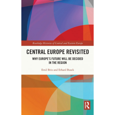 Central Europe Revisited: Why Europe’s Future Will Be Decided in the Region