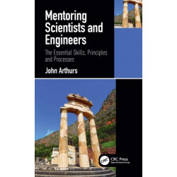 Mentoring Scientists and Engineers: The Essential Skills, Principles and Processes
