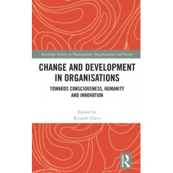 Change and Development in Organisations: Towards Consciousness, Humanity and Innovation