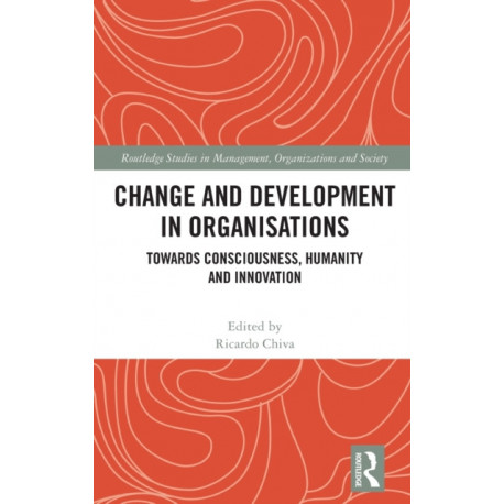 Change and Development in Organisations: Towards Consciousness, Humanity and Innovation