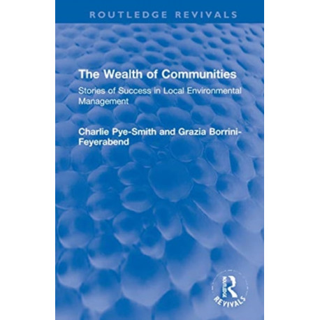 The Wealth of Communities: Stories of Success in Local Environmental Management