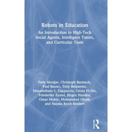 Robots in Education: An Introduction to High-Tech Social Agents, Intelligent Tutors, and Curricular Tools