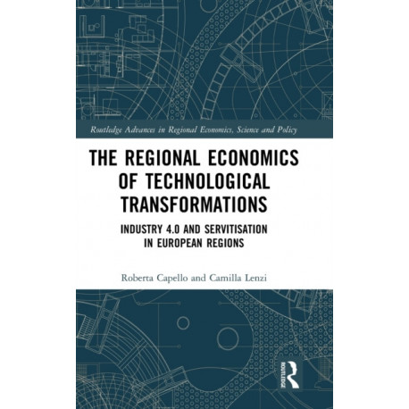 The Regional Economics of Technological Transformations: Industry 4.0 and Servitisation in European Regions