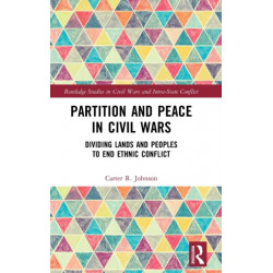 Partition and Peace in Civil Wars: Dividing Lands and Peoples to End Ethnic Conflict