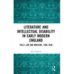 Literature and Intellectual Disability in Early Modern England: Folly, Law and Medicine, 1500-1640