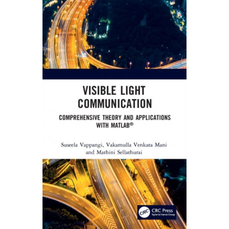 Visible Light Communication: Comprehensive Theory and Applications with MATLAB®