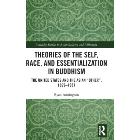 Theories of the Self, Race, and Essentialization in Buddhism: The United States and the Asian "Other", 1899–1957