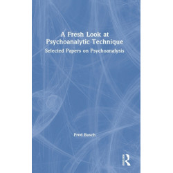 A Fresh Look at Psychoanalytic Technique: Selected Papers on Psychoanalysis