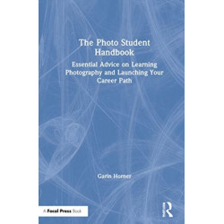 The Photo Student Handbook: Essential Advice on Learning Photography and Launching Your Career Path