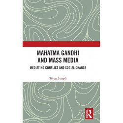 Mahatma Gandhi and Mass Media: Mediating Conflict and Social Change