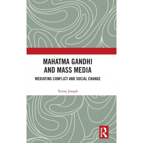 Mahatma Gandhi and Mass Media: Mediating Conflict and Social Change