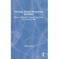 Meeting Mental Breakdown Mindfully: How to Help the Comprehend, Cope and Connect Way