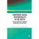 Corporate Social Responsibility in the Arctic: The New Frontiers of Business, Management, and Enterprise