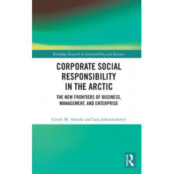Corporate Social Responsibility in the Arctic: The New Frontiers of Business, Management, and Enterprise