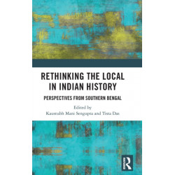 Rethinking the Local in Indian History: Perspectives from Southern Bengal
