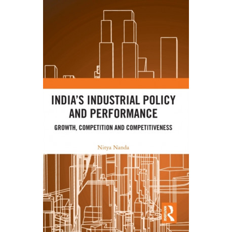 India’s Industrial Policy and Performance: Growth, Competition and Competitiveness