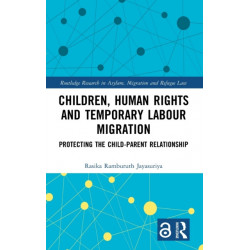 Children, Human Rights and Temporary Labour Migration: Protecting the Child-Parent Relationship