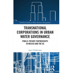 Transnational Corporations in Urban Water Governance: Public-Private Partnerships in Mexico and the US