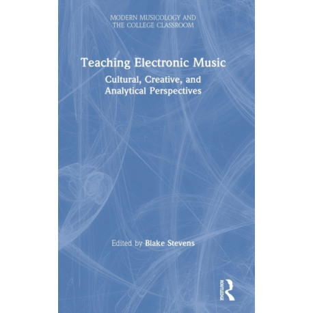 Teaching Electronic Music: Cultural, Creative, and Analytical Perspectives