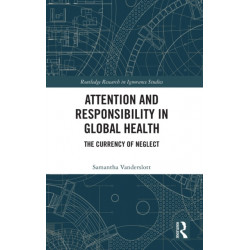 Attention and Responsibility in Global Health: The Currency of Neglect