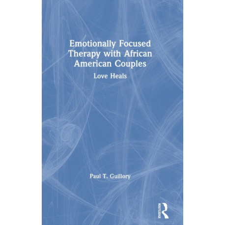 Emotionally Focused Therapy with African American Couples: Love Heals