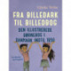 Fra billedark til billedbog. Den illustrerede børnebog i Danmark indtil 1950
