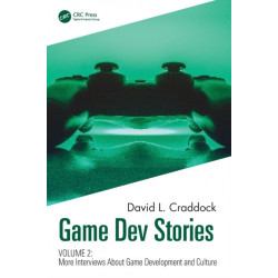 Game Dev Stories Volume 2: More Interviews About Game Development and Culture