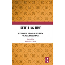 Retelling Time: Alternative Temporalities from Premodern South Asia