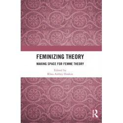 Feminizing Theory: Making Space for Femme Theory
