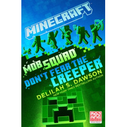 Minecraft: Mob Squad: Don't Fear the Creeper: An Official Minecraft Novel