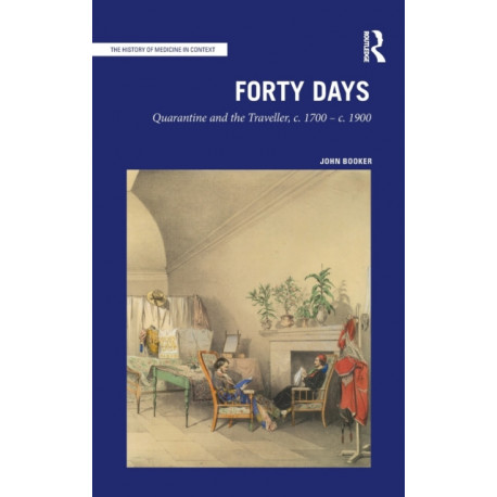 Forty Days: Quarantine and the Traveller, c. 1700 – c. 1900